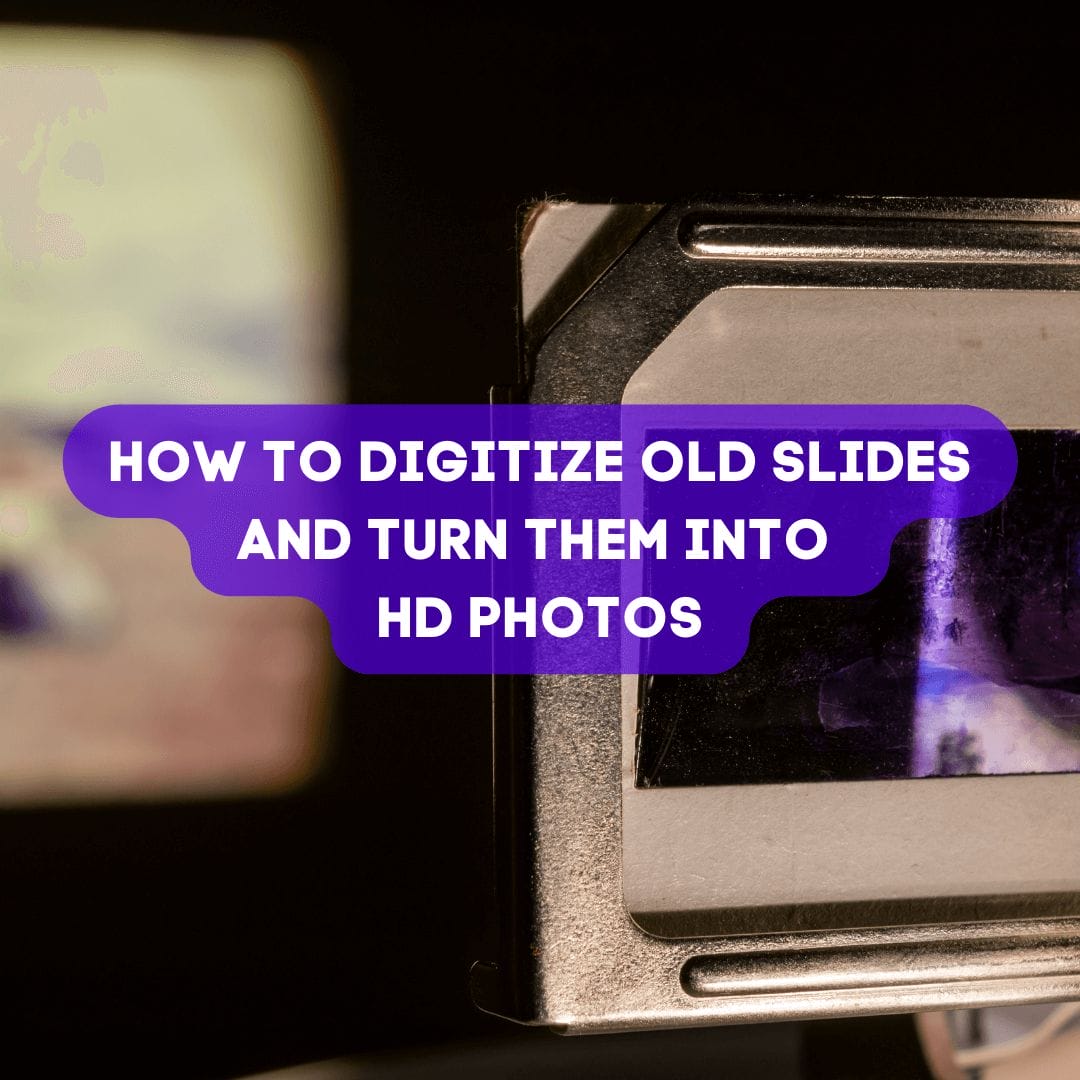 a-guide-to-digitize-old-slides-turn-them-into-hd-photos